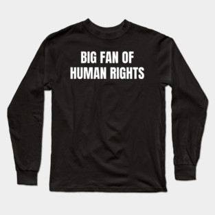 Big Fan Of Human Rights Long Sleeve T-Shirt