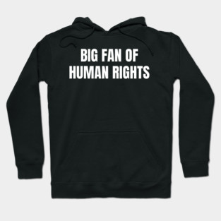Big Fan Of Human Rights Hoodie