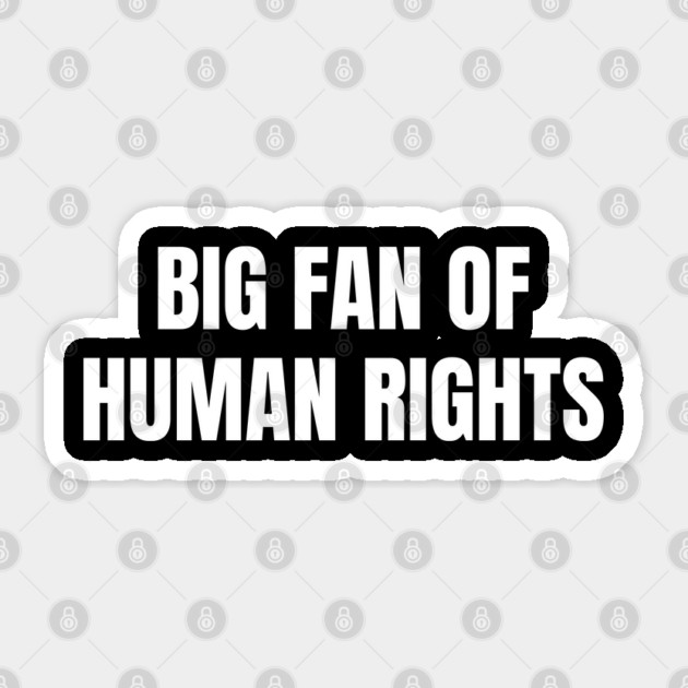 Big Fan Of Human Rights Sticker by Creatifly Graphic Tees
