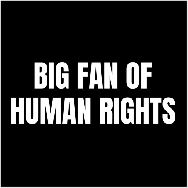 Big Fan Of Human Rights Wall Art by Creatifly Graphic Tees