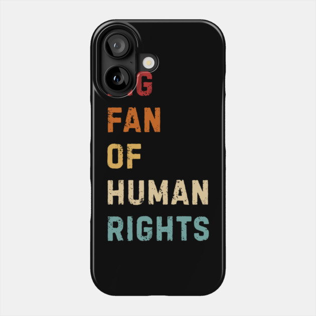 Big Fan Of Human Rights Phone Case by Creatifly Graphic Tees