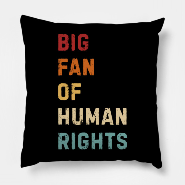 Big Fan Of Human Rights Pillow by Creatifly Graphic Tees