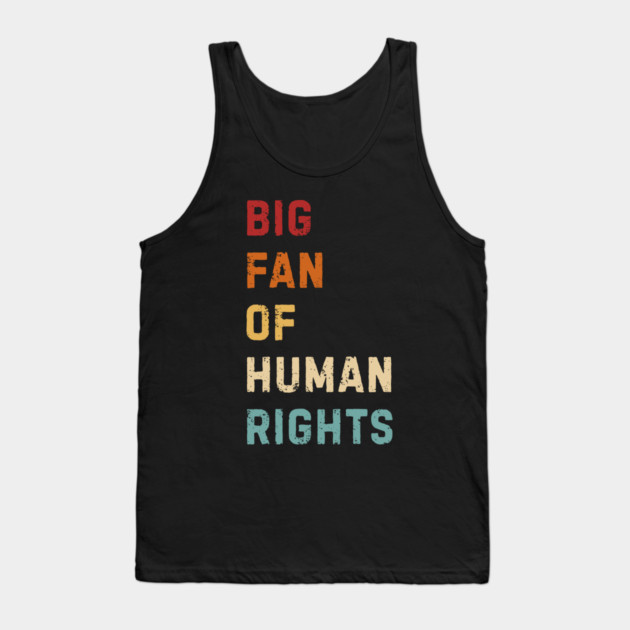Big Fan Of Human Rights Tank Top by Creatifly Graphic Tees