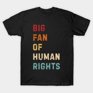 Big Fan Of Human Rights T-Shirt