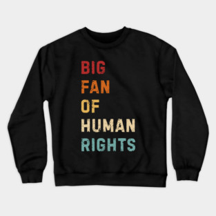 Big Fan Of Human Rights Crewneck Sweatshirt