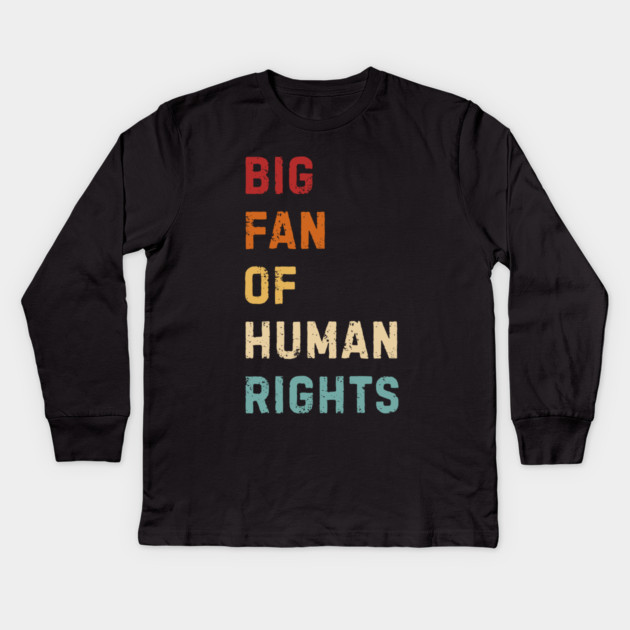 Big Fan Of Human Rights Kids Long Sleeve T-Shirt by Creatifly Graphic Tees