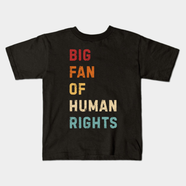 Big Fan Of Human Rights Kids T-Shirt by Creatifly Graphic Tees