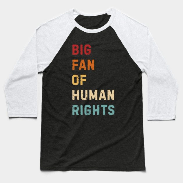 Big Fan Of Human Rights Baseball T-Shirt by Creatifly Graphic Tees