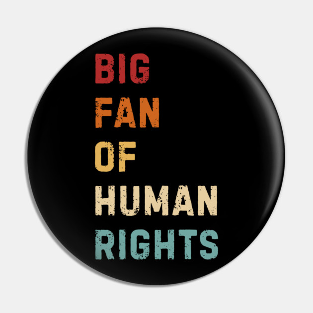 Big Fan Of Human Rights Pin by Creatifly Graphic Tees