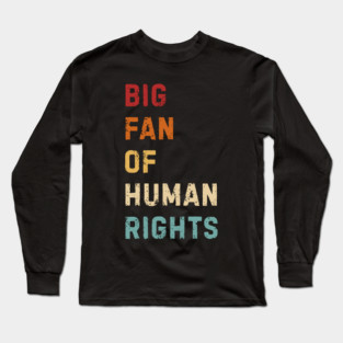 Big Fan Of Human Rights Long Sleeve T-Shirt