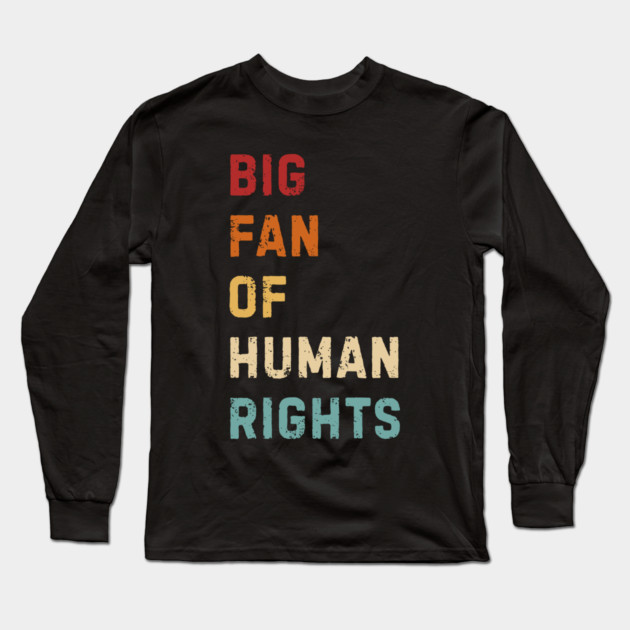 Big Fan Of Human Rights Long Sleeve T-Shirt by Creatifly Graphic Tees