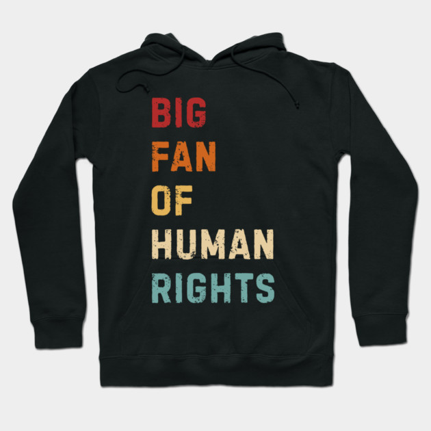 Big Fan Of Human Rights Hoodie by Creatifly Graphic Tees