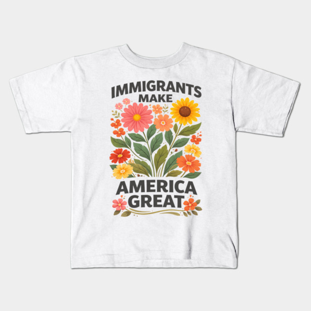 Immigrants Make America Great Pro-Immigrant American Patriotism Kids T-Shirt by ArtistTee ⭐⭐⭐⭐⭐