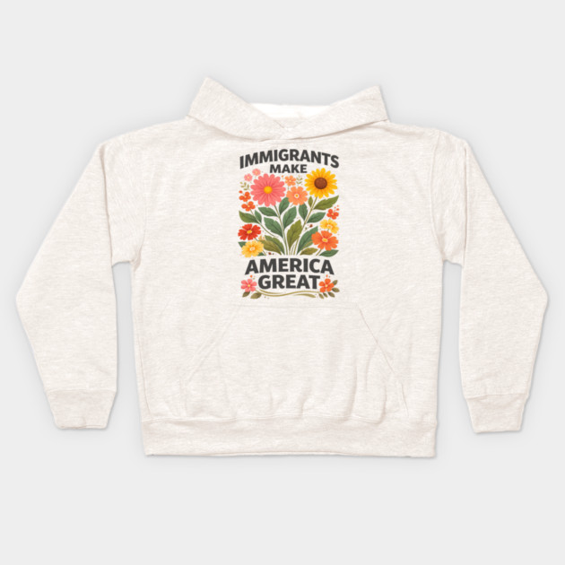 Immigrants Make America Great Pro-Immigrant American Patriotism Kids Hoodie by ArtistTee ⭐⭐⭐⭐⭐