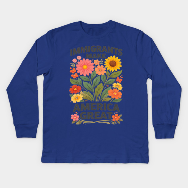 Immigrants Make America Great Pro-Immigrant American Patriotism Kids Long Sleeve T-Shirt by ArtistTee ⭐⭐⭐⭐⭐