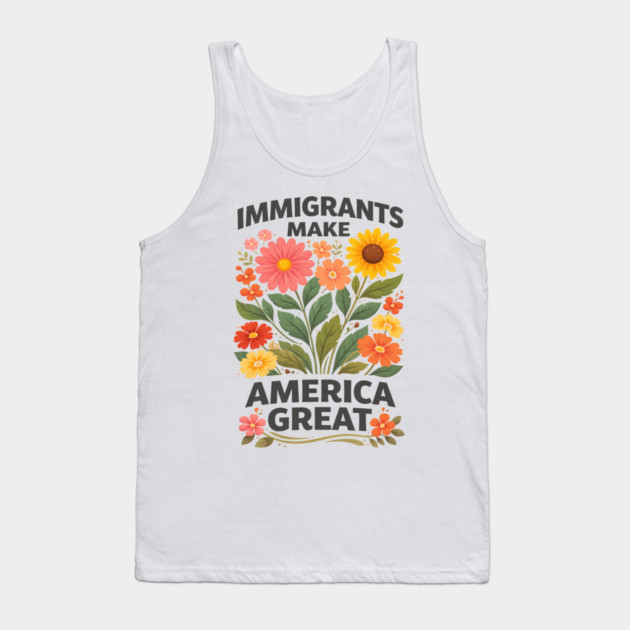 Immigrants Make America Great Pro-Immigrant American Patriotism Tank Top by ArtistTee ⭐⭐⭐⭐⭐