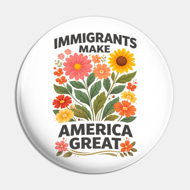 Immigrants Make America Great Pro-Immigrant American Patriotism Pin by ArtistTee ⭐⭐⭐⭐⭐