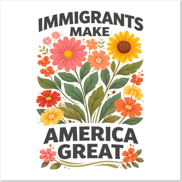 Immigrants Make America Great Pro-Immigrant American Patriotism Wall Art by ArtistTee ⭐⭐⭐⭐⭐