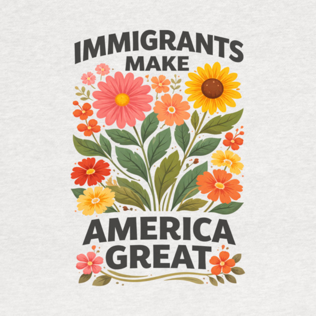 Immigrants Make America Great Pro-Immigrant American Patriotism by ArtistTee ⭐⭐⭐⭐⭐