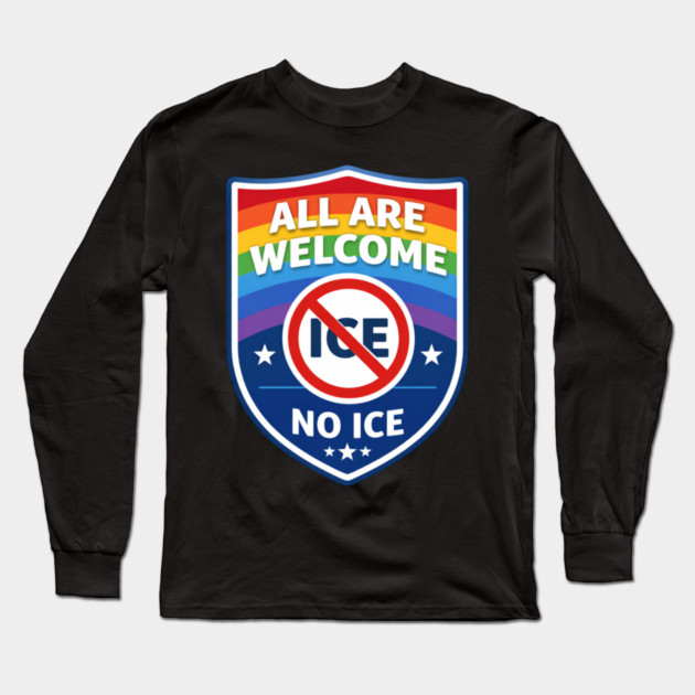 All Are Welcome No Ice Immigration Rights Human Rights Social Justice Activist Advocate Long Sleeve T-Shirt by ArtistTee ⭐⭐⭐⭐⭐
