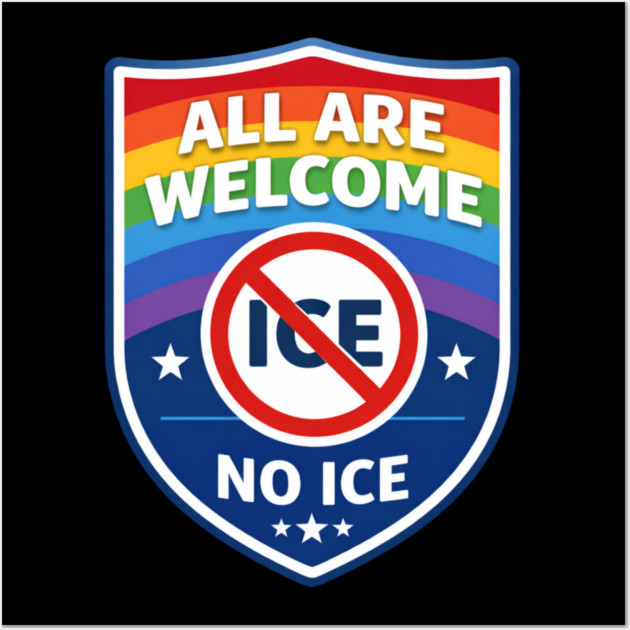 All Are Welcome No Ice Immigration Rights Human Rights Social Justice Activist Advocate Wall Art by ArtistTee ⭐⭐⭐⭐⭐