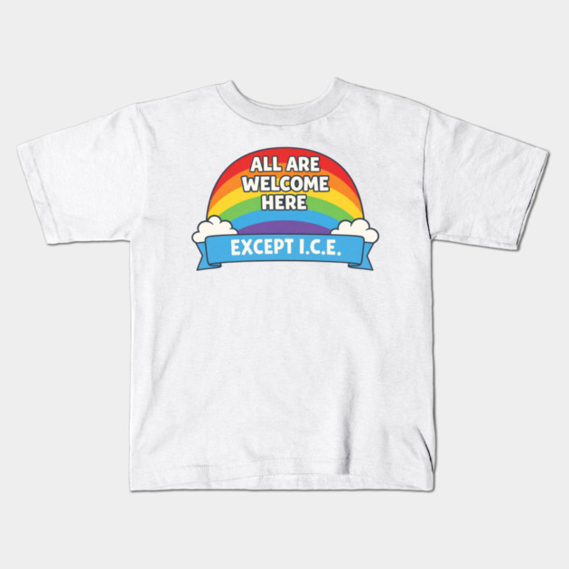 All Are Welcome Here Except I.C.E. Immigration Rights Social Justice Advocate Kids T-Shirt by ArtistTee ⭐⭐⭐⭐⭐