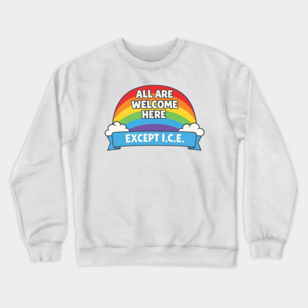 All Are Welcome Here Except I.C.E. Immigration Rights Social Justice Advocate Crewneck Sweatshirt by ArtistTee ⭐⭐⭐⭐⭐