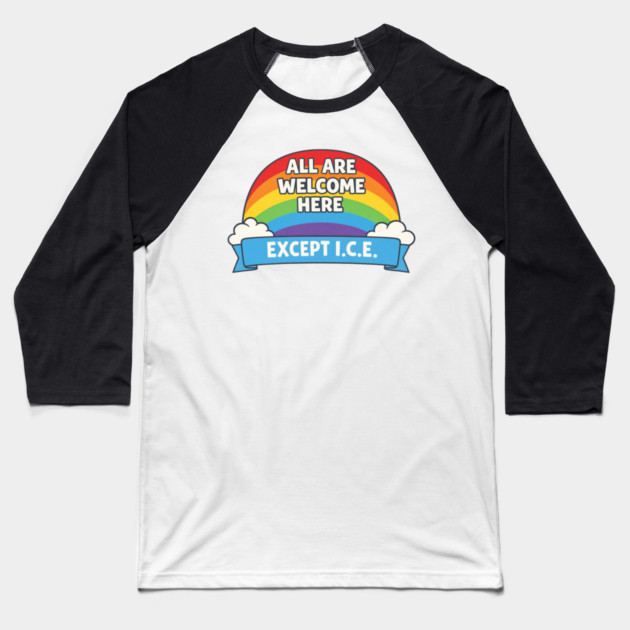 All Are Welcome Here Except I.C.E. Immigration Rights Social Justice Advocate Baseball T-Shirt by ArtistTee ⭐⭐⭐⭐⭐