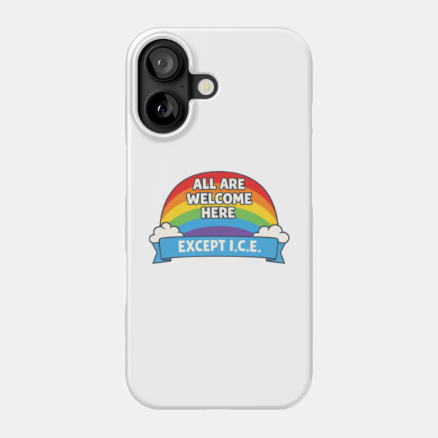 All Are Welcome Here Except I.C.E. Immigration Rights Social Justice Advocate Phone Case by ArtistTee ⭐⭐⭐⭐⭐
