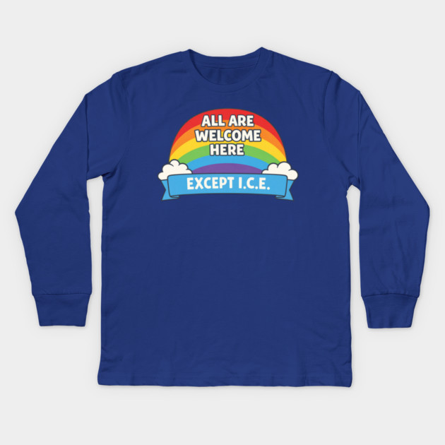 All Are Welcome Here Except I.C.E. Immigration Rights Social Justice Advocate Kids Long Sleeve T-Shirt by ArtistTee ⭐⭐⭐⭐⭐