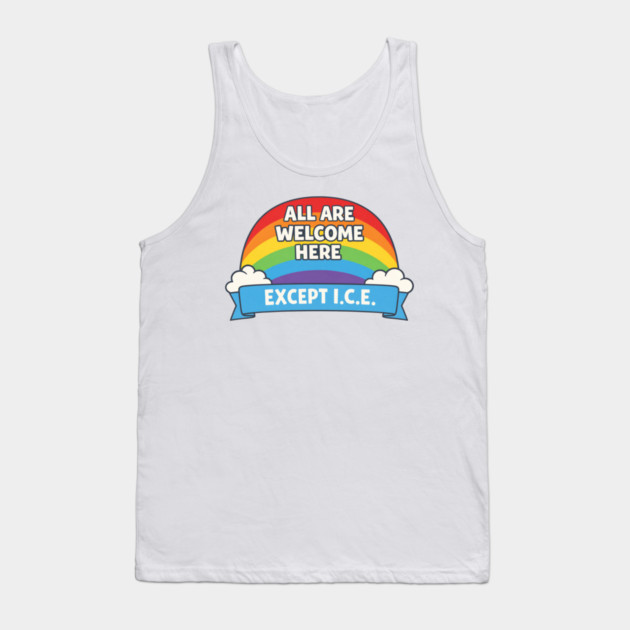 All Are Welcome Here Except I.C.E. Immigration Rights Social Justice Advocate Tank Top by ArtistTee ⭐⭐⭐⭐⭐