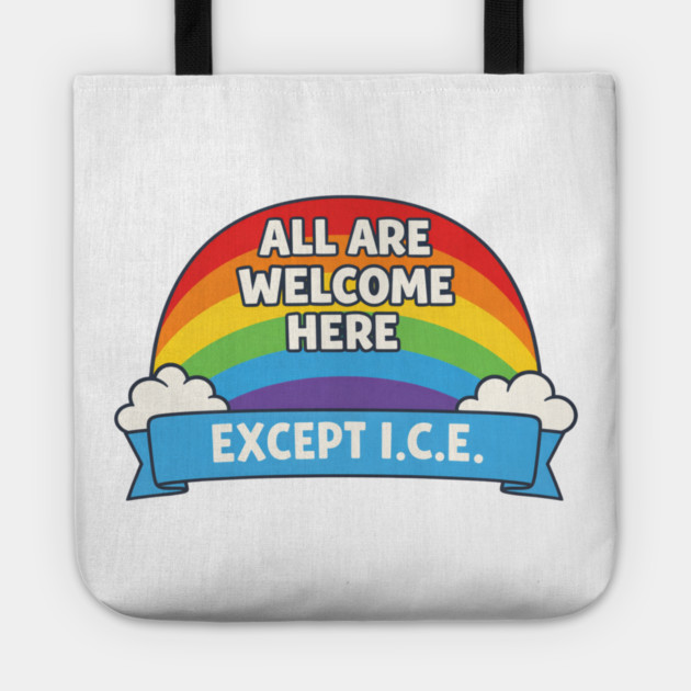 All Are Welcome Here Except I.C.E. Immigration Rights Social Justice Advocate Tote by ArtistTee ⭐⭐⭐⭐⭐