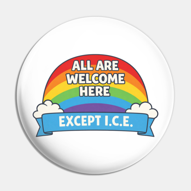 All Are Welcome Here Except I.C.E. Immigration Rights Social Justice Advocate Pin by ArtistTee ⭐⭐⭐⭐⭐