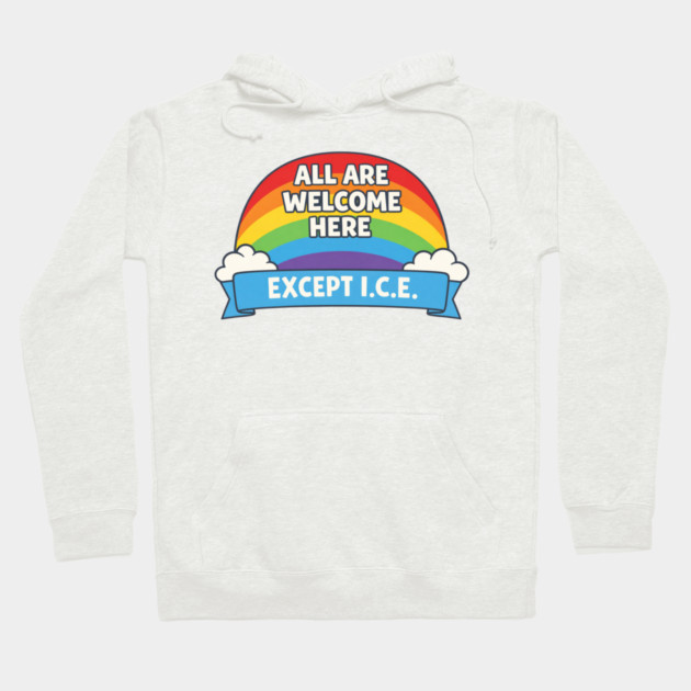 All Are Welcome Here Except I.C.E. Immigration Rights Social Justice Advocate Hoodie by ArtistTee ⭐⭐⭐⭐⭐