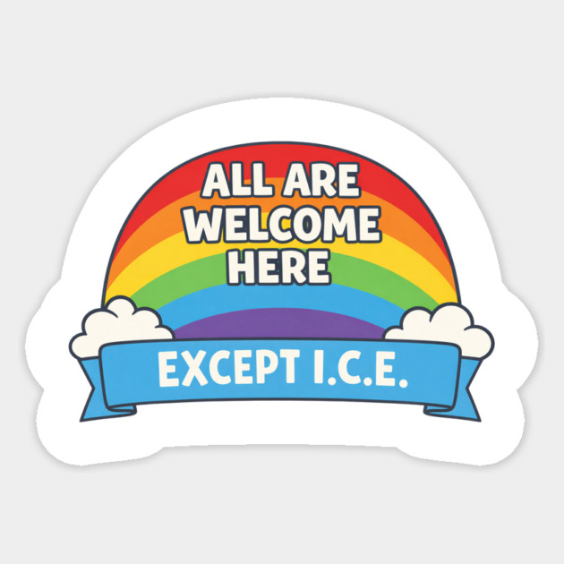 All Are Welcome Here Except I.C.E. Immigration Rights Social Justice Advocate Sticker by ArtistTee ⭐⭐⭐⭐⭐
