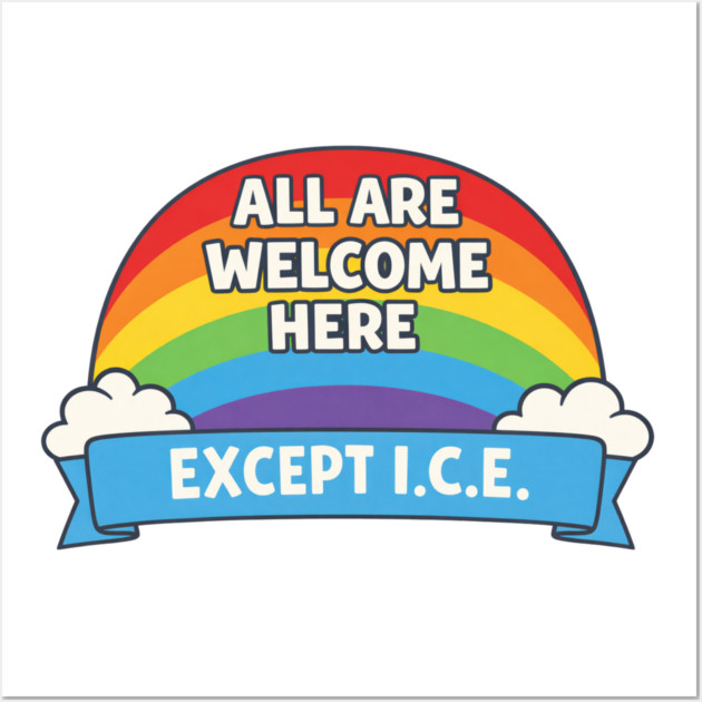 All Are Welcome Here Except I.C.E. Immigration Rights Social Justice Advocate Wall Art by ArtistTee ⭐⭐⭐⭐⭐