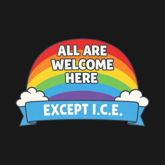 All Are Welcome Here Except I.C.E. Immigration Rights Social Justice Advocate by ArtistTee ⭐⭐⭐⭐⭐