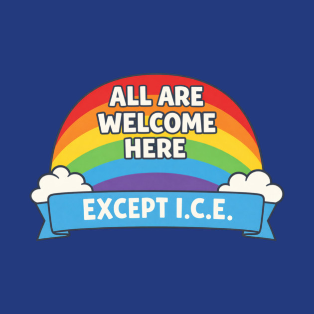 All Are Welcome Here Except I.C.E. Immigration Rights Social Justice Advocate by ArtistTee ⭐⭐⭐⭐⭐