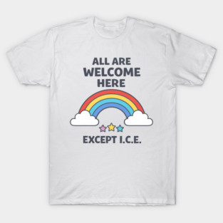 All Are Welcome Here Except I.C.E. Immigration Rights Activist Progressive Ally T-Shirt