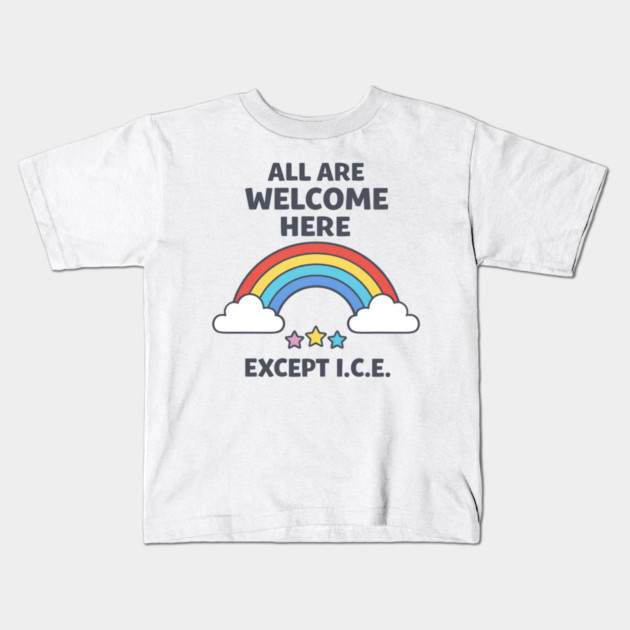 All Are Welcome Here Except I.C.E. Immigration Rights Activist Progressive Ally Kids T-Shirt by ArtistTee ⭐⭐⭐⭐⭐