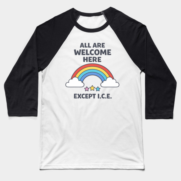 All Are Welcome Here Except I.C.E. Immigration Rights Activist Progressive Ally Baseball T-Shirt by ArtistTee ⭐⭐⭐⭐⭐