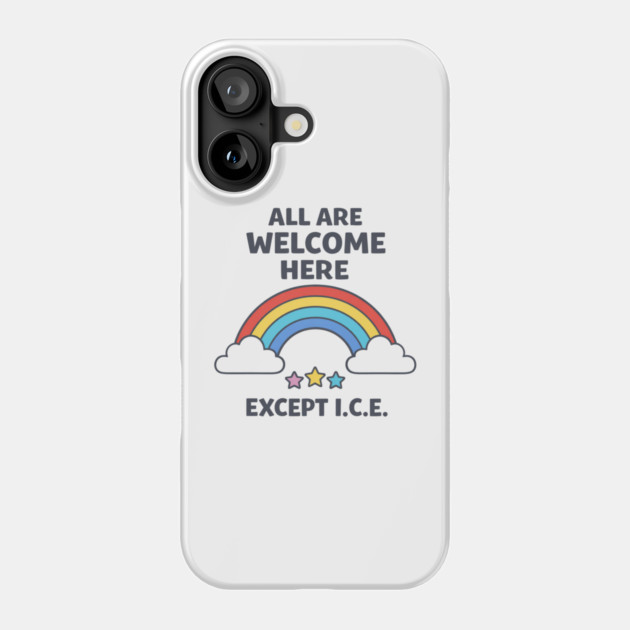 All Are Welcome Here Except I.C.E. Immigration Rights Activist Progressive Ally Phone Case by ArtistTee ⭐⭐⭐⭐⭐