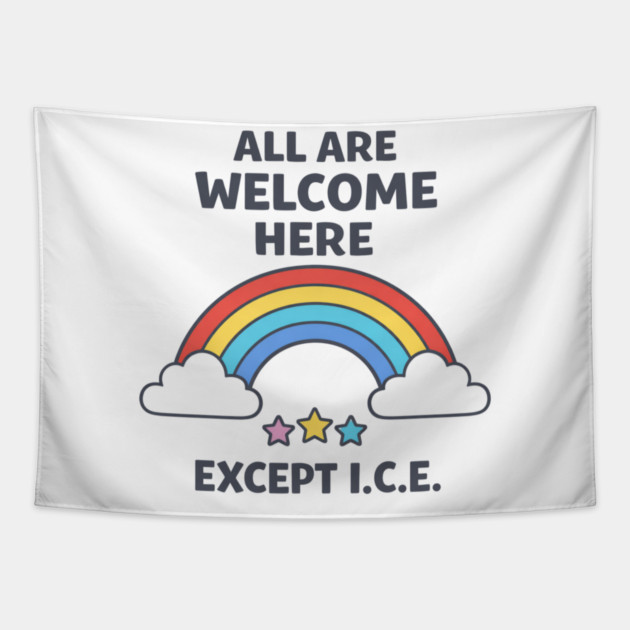 All Are Welcome Here Except I.C.E. Immigration Rights Activist Progressive Ally Tapestry by ArtistTee ⭐⭐⭐⭐⭐