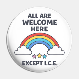 All Are Welcome Here Except I.C.E. Immigration Rights Activist Progressive Ally Pin