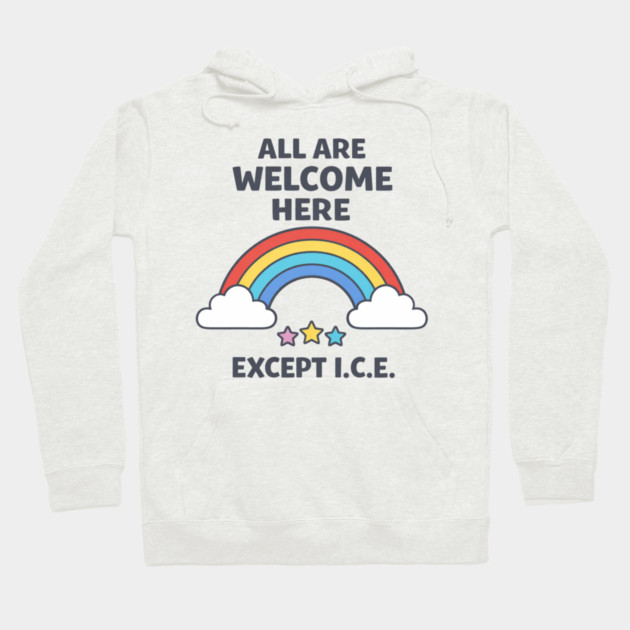 All Are Welcome Here Except I.C.E. Immigration Rights Activist Progressive Ally Hoodie by ArtistTee ⭐⭐⭐⭐⭐