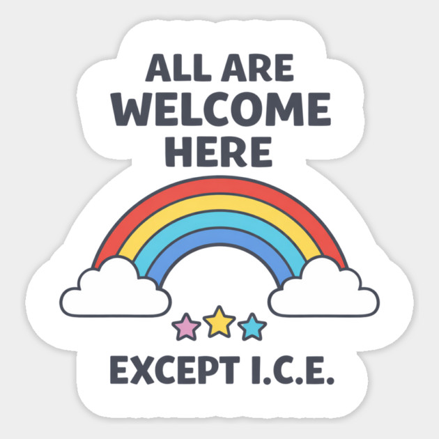 All Are Welcome Here Except I.C.E. Immigration Rights Activist Progressive Ally Sticker by ArtistTee ⭐⭐⭐⭐⭐