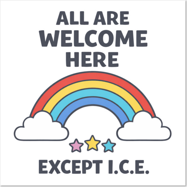 All Are Welcome Here Except I.C.E. Immigration Rights Activist Progressive Ally Wall Art by ArtistTee ⭐⭐⭐⭐⭐