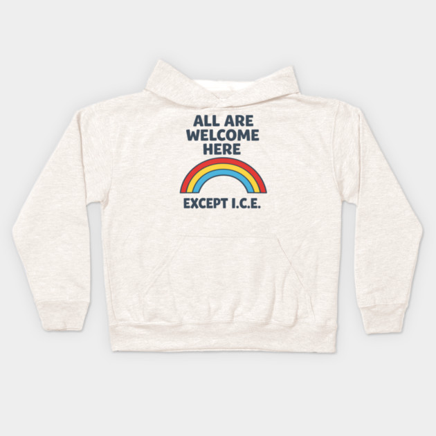 All Are Welcome Here Except I.C.E. Immigration Rights Social Justice Activist Kids Hoodie by ArtistTee ⭐⭐⭐⭐⭐