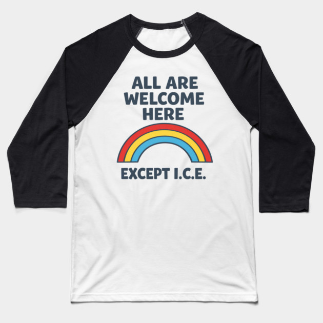 All Are Welcome Here Except I.C.E. Immigration Rights Social Justice Activist Baseball T-Shirt by ArtistTee ⭐⭐⭐⭐⭐