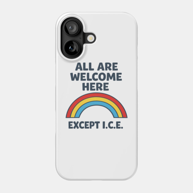 All Are Welcome Here Except I.C.E. Immigration Rights Social Justice Activist Phone Case by ArtistTee ⭐⭐⭐⭐⭐